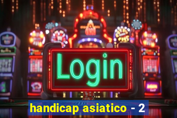 handicap asiatico - 2