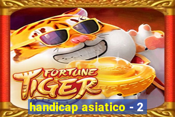 handicap asiatico - 2