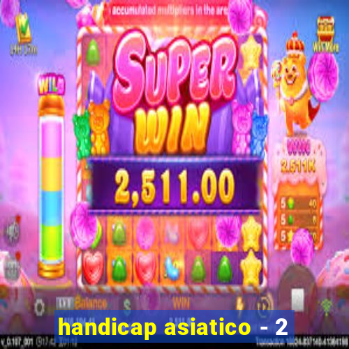 handicap asiatico - 2