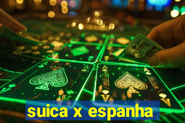 suica x espanha