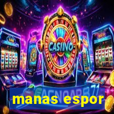 manas espor