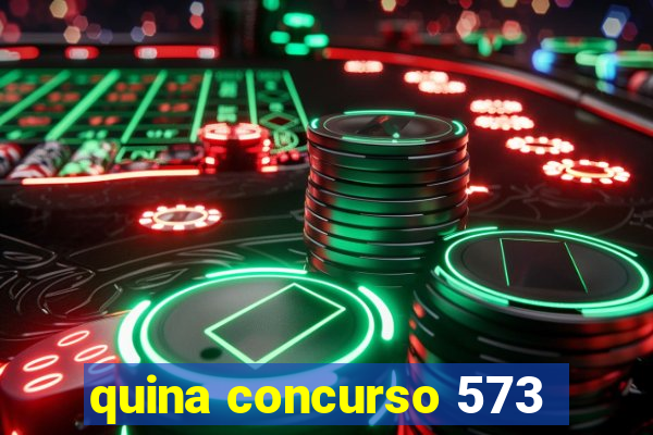 quina concurso 573