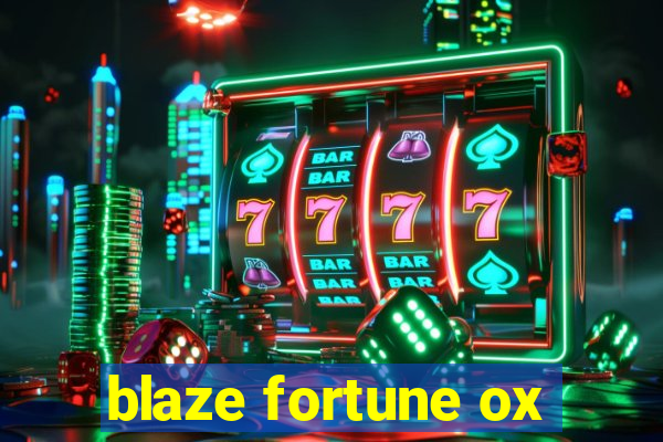 blaze fortune ox