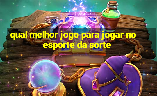 qual melhor jogo para jogar no esporte da sorte