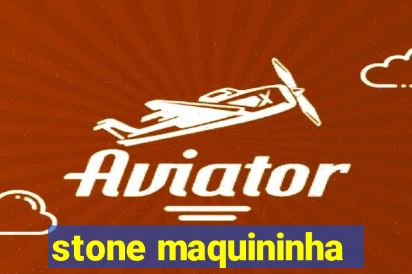 stone maquininha