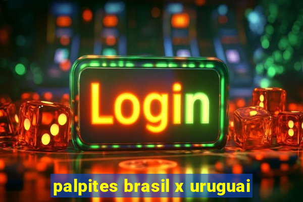 palpites brasil x uruguai