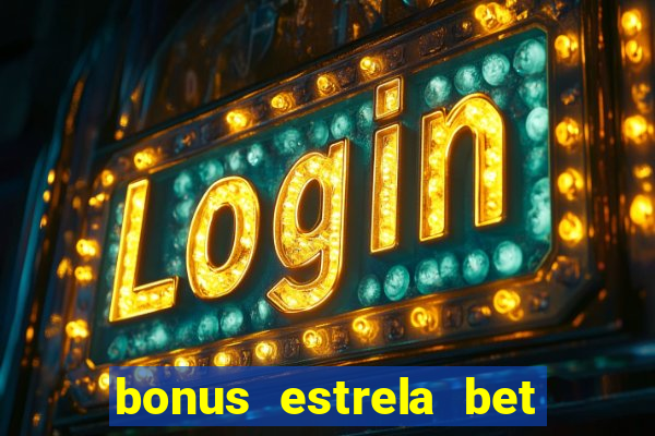 bonus estrela bet como usar