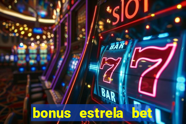 bonus estrela bet como usar