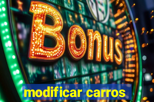 modificar carros