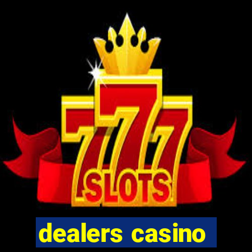 dealers casino