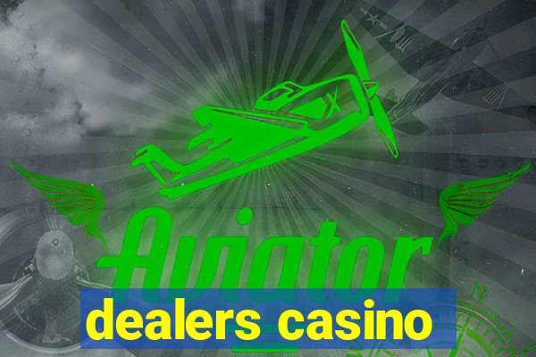 dealers casino