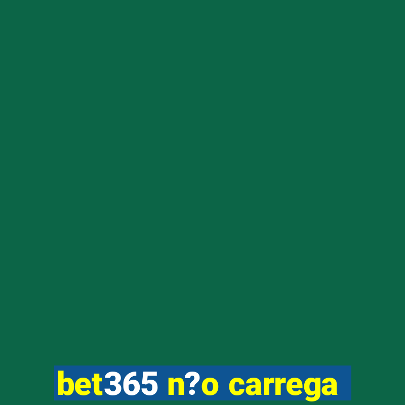 bet365 n?o carrega