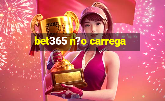 bet365 n?o carrega