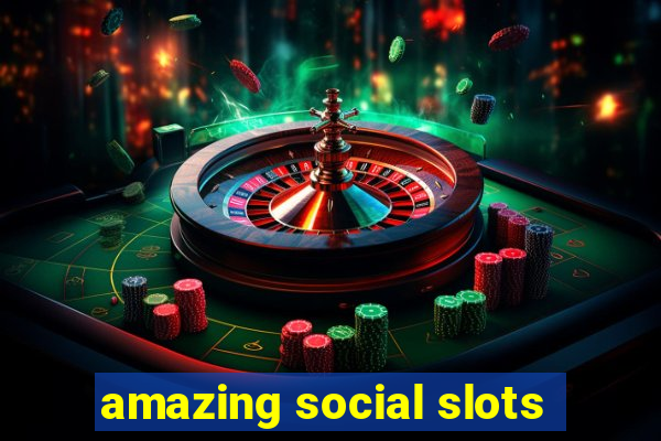 amazing social slots