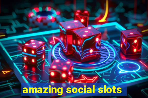 amazing social slots