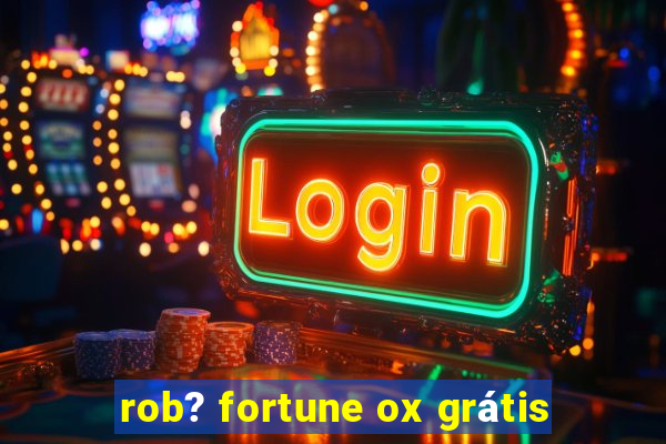 rob? fortune ox grátis