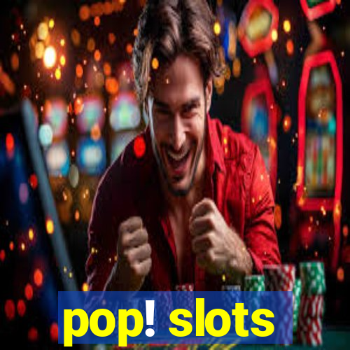 pop! slots