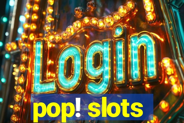 pop! slots