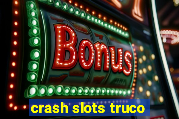 crash slots truco