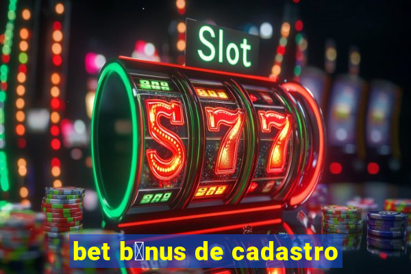 bet b么nus de cadastro