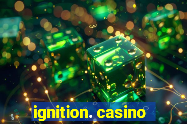 ignition. casino