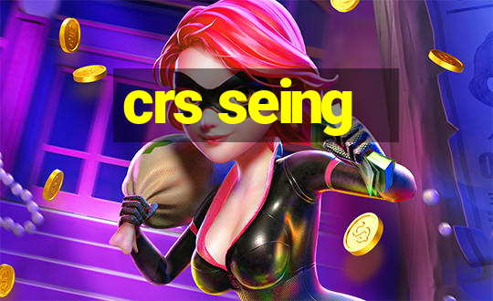 crs seing