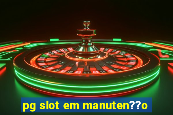 pg slot em manuten??o