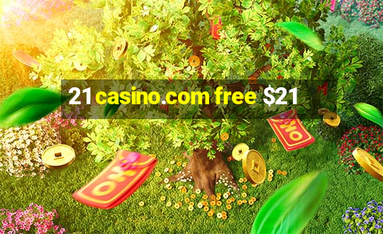 21 casino.com free $21