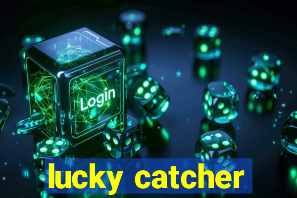 lucky catcher