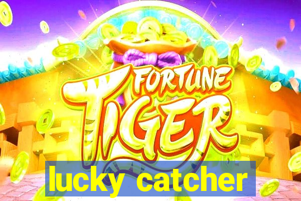 lucky catcher