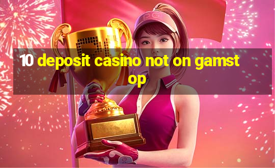 10 deposit casino not on gamstop