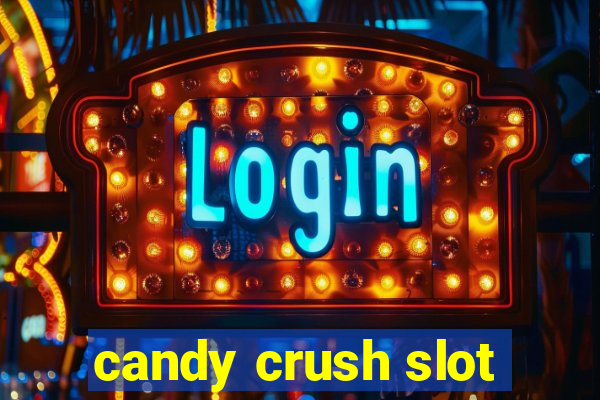 candy crush slot