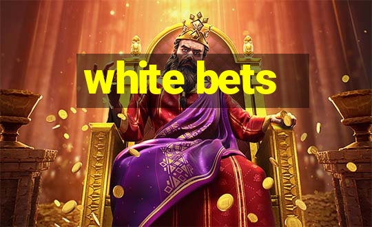 white bets