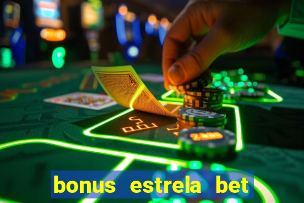 bonus estrela bet como funciona