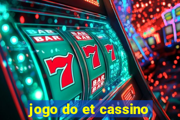 jogo do et cassino