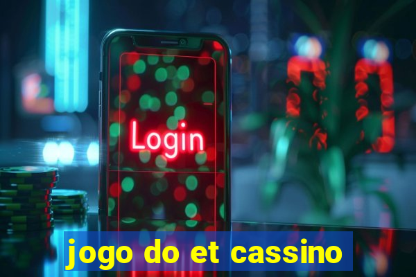 jogo do et cassino