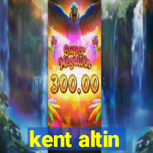 kent altin