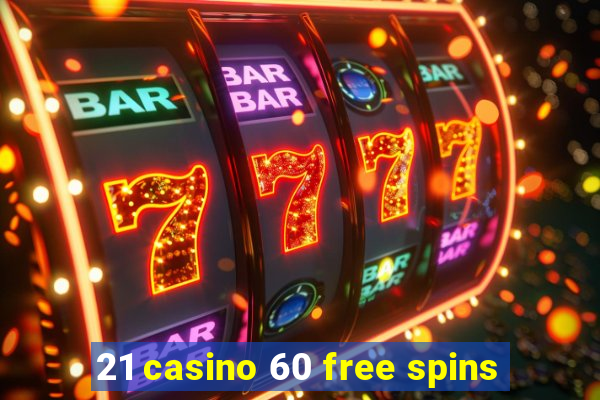 21 casino 60 free spins