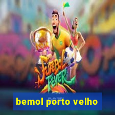 bemol porto velho