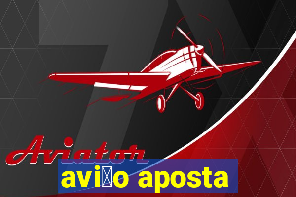 avi茫o aposta