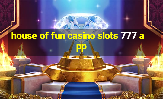 house of fun casino slots 777 app