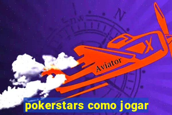 pokerstars como jogar