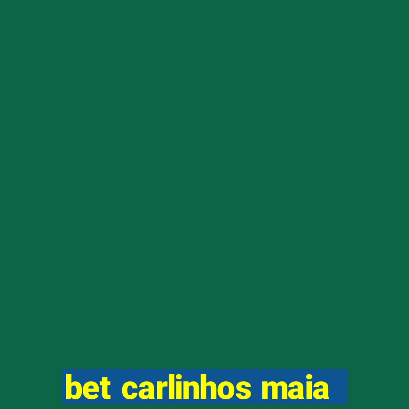 bet carlinhos maia