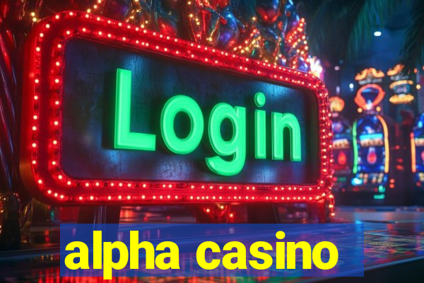 alpha casino