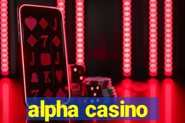 alpha casino