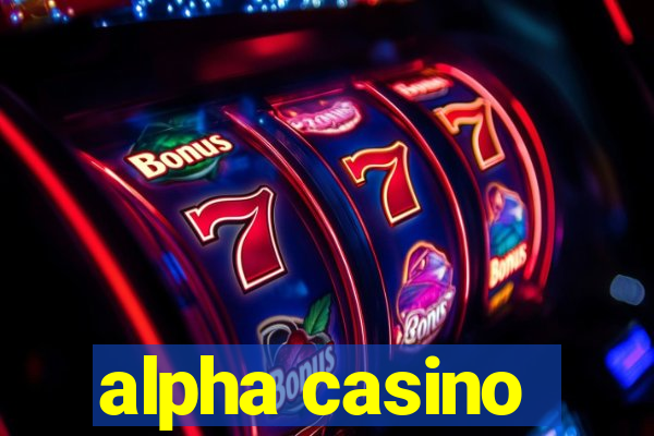 alpha casino