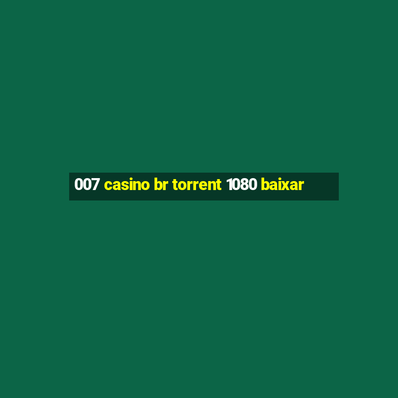 007 casino br torrent 1080 baixar