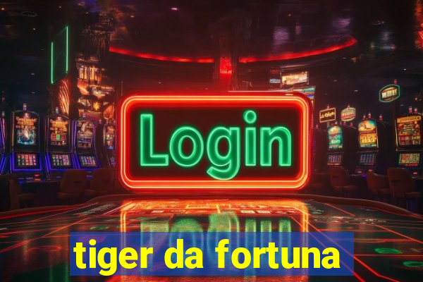 tiger da fortuna