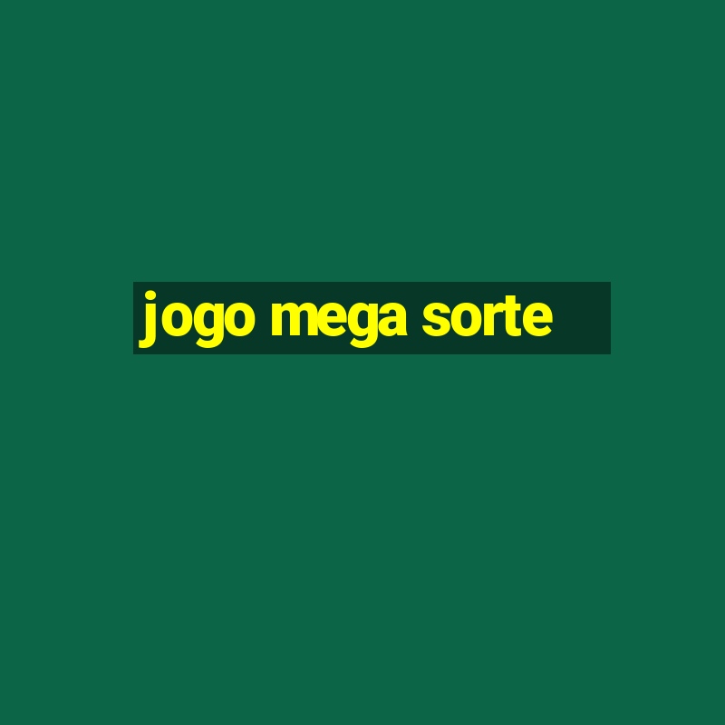 jogo mega sorte