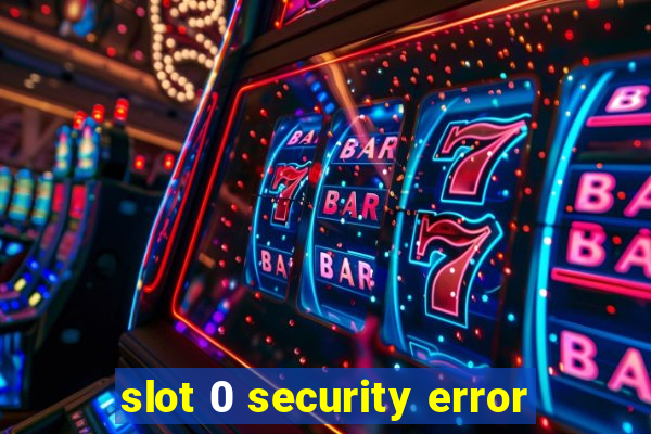 slot 0 security error